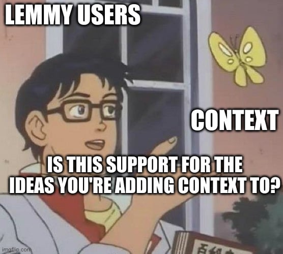 A man labelled "lemmy users" pointing at a butterfly labelled "context" asking "is this support for the ideas you are providing context for?"