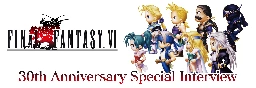 FINAL FANTASY VI 30th Anniversary Interview | TOPICS | FINAL FANTASY PORTAL SITE | SQUARE ENIX