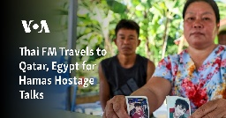 Thai FM Travels to Qatar, Egypt for Hamas Hostage Talks