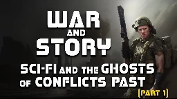 War and Story : Sci-Fi and the Ghosts of Conflicts Past
