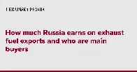 How much Russia earns on exhaust fuel exports and who are main buyers