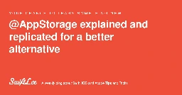 @AppStorage explained and replicated for a better alternative