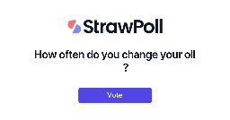 How often do you change your oil 🛢️? - Online Poll - StrawPoll.com
