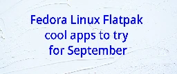 Fedora Linux Flatpak cool apps to try for September - Fedora Magazine