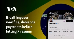 Brazil imposes new fine, demands payments before letting X resume