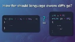 How far should a programming language aware diff go?