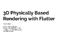 3D Physically Based Rendering with Flutter - Singapore Flutter meetup