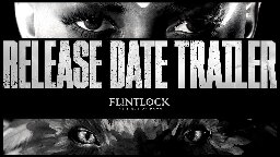 Flintlock: the siege of Dawn | Release Date Announcement Trailer
