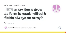 array items grow as form is resubmitted & fields always an array? · Issue #979 · node-formidable/formidable