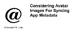 Considering Avatar Images For Syncing App Metadata
