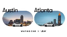 Waymo and Uber expand partnership to bring autonomous ride-hailing to Austin and Atlanta