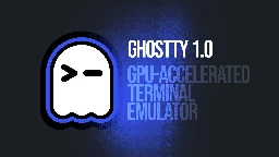 Ghostty 1.0 Released, A New GPU-Accelerated Terminal Emulator