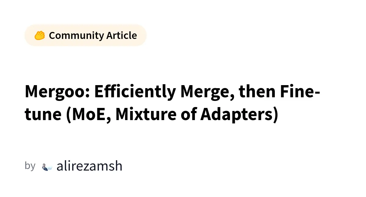 Mergoo: Efficiently Merge, then Fine-tune (MoE, Mixture of Adapters)