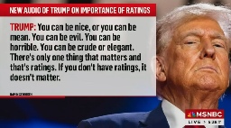 Trump Says ‘You Can Be Evil’ Because ‘There’s Only One Thing That Matters, and That’s Ratings’