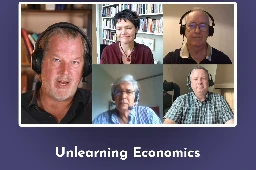 “Unlearning Economics”: Jon Erickson, Josh Farley, Steve Keen, and Kate Raworth