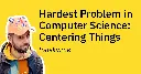 Hardest Problem in Computer Science: Centering Things