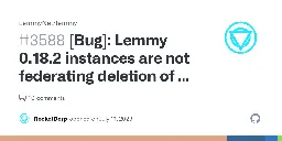 [Bug]: Lemmy 0.18.2 instances are not federating deletion of a post by user who created post · Issue #3588 · LemmyNet/lemmy