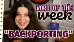 Backporting - Veronica Explains Word of the Week!