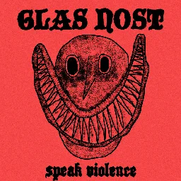Speak Violence, by GLAS NOST