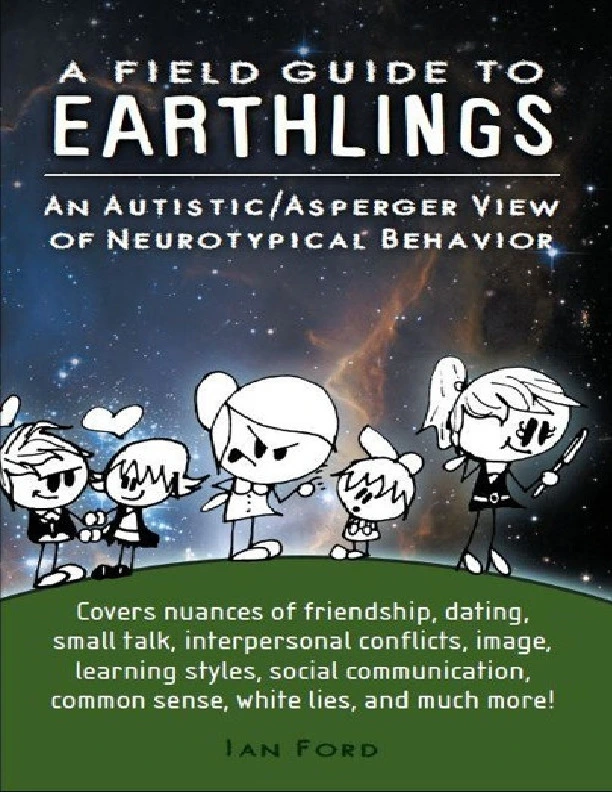 Ian Ford - A Field Guide to Earthlings, An autistic-Asperger view of neurotypical behavior - PDFCOFFEE.COM