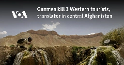 Gunmen kill 3 Western tourists, translator in central Afghanistan