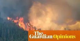 Canada is on fire, and big oil is the arsonist | Tzeporah Berman