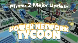 Power Network Tycoon - Phase 2: Early Access Major Update - Steam News