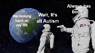 Wait, its all autism?