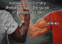 Just say 'No' to TERFs and tankies!