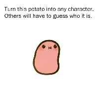 Turn this potato into any character