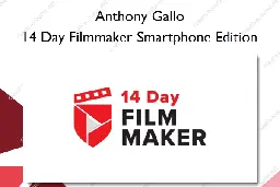 14 Day Filmmaker Smartphone Edition – Anthony Gallo - Creative Course