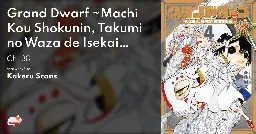 Grand Dwarf ~Machi Kou Shokunin, Takumi no Waza de Isekai Musou~ - Ch. 38 - MangaDex