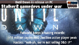 Playstation's horror on PC Until Dawn. D&amp;D short lived rumor and Palworld breaks +19 million