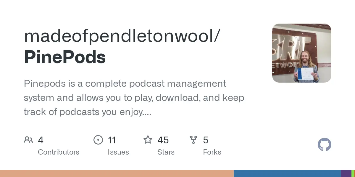 GitHub - madeofpendletonwool/PinePods: Pinepods is a complete podcast management system and allows you to play, download, and keep track of podcasts you enjoy. All self hosted and enjoyed on your own server!