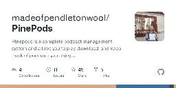 GitHub - madeofpendletonwool/PinePods: Pinepods is a complete podcast management system and allows you to play, download, and keep track of podcasts you enjoy. All self hosted and enjoyed on your own server!