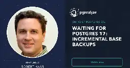 Waiting for Postgres 17: Incremental base backups