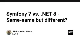 Symfony 7 vs. .NET 8 - Same-same but different?