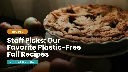 Staff Picks: Our Favorite Plastic-Free Fall Recipes