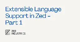 Extensible Language Support in Zed - Part 1 - Zed Blog