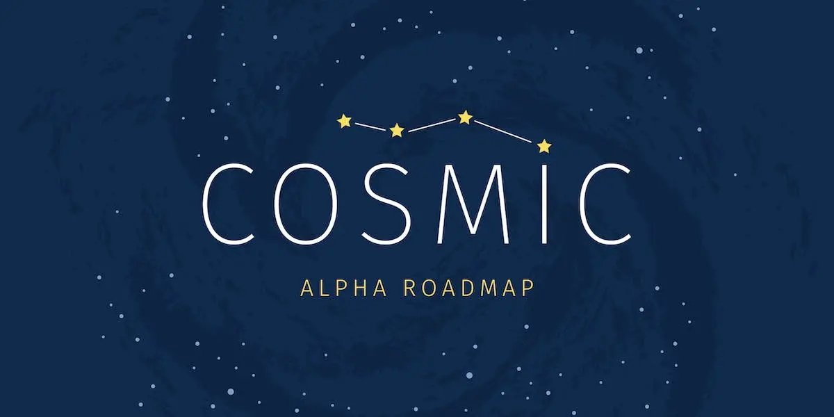 COSMIC: The Road to Alpha