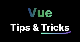 Vue.js and Nuxt Tips & Tricks