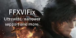 GitHub - Lyall/FFXVIFix: A fix for Final Fantasy XVI that adds ultrawide/narrow display support and more.