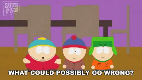 Gif of Cartman saying &quot;What could possibly go wrong?&quot;