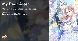 My Dear Aster - Vol. 4 Ch. 72 - Aster's Side Story 7 - MangaDex