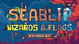 Seablip - Wizards &amp; Flags Update Out Now!! - Steam News