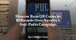 Moscow Bans QR Codes in Billboards Over Navalny’s Anti-Putin Campaign - The Moscow Times