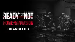 Ready or Not - Home Invasion Release Changelog - Steam News