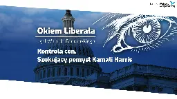 Kontrola cen. Szokujący pomysł Kamali Harris [Okiem Liberała] - Fundacja Wolności Gospodarczej