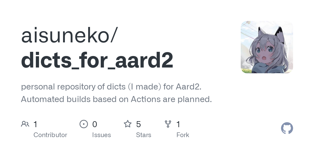 GitHub - aisuneko/dicts_for_aard2: personal repository of dicts (I made) for Aard2. Automated builds based on Actions are planned.