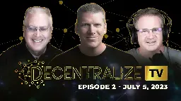 Decentralize.TV - Episode 2 - July 5, 2023 - US Senate candidate Jonathan Emord will "vigorously defend" your right to CRYPTO self-custody